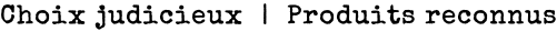 Choix judicieux  |  Produits reconnus